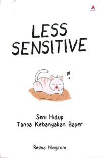 Image of Less Sensitive : Seni Hidup Tanpa Kebanyakan Baper