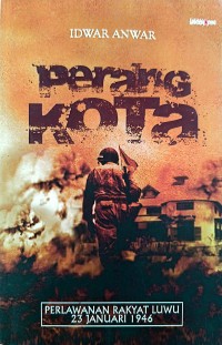 Image of Perang Kota : Perlawanan Rakyat Luwu 23 Januari 1946
